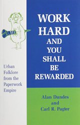 Work Hard and You Shall Be Rewarded: Urban Folklore from the Paperwork Empire (Humor in Life and Letters Series)