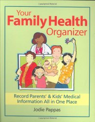 Your Family Health Organizer: Record Parents’ and Kids’ Medical Information All in One Place