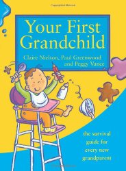 Your First Grandchild: Useful, Touching and Hilarious Guide for First-time Grandparents