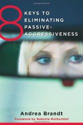 8 Keys to Eliminating Passive-Aggressiveness (8 Keys to Mental Health)