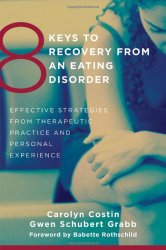 8 Keys to Recovery from an Eating Disorder: Effective Strategies from Therapeutic Practice and Personal Experience (8 Keys to Mental Health)