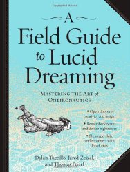 A Field Guide to Lucid Dreaming: Mastering the Art of Oneironautics
