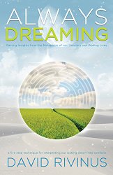 Always Dreaming: A Five-Step Technique for Interpreting Our Waking Dream-Like Conflicts