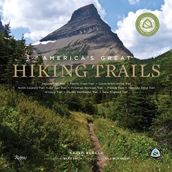 America’s Great Hiking Trails: Appalachian, Pacific Crest, Continental Divide, North Country, Ice Age, Potomac Heritage, Florida, Natchez Trace, Arizona, Pacific Northwest, New England