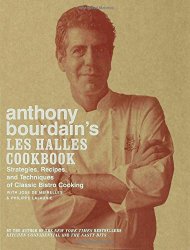 Anthony Bourdain’s Les Halles Cookbook: Strategies, Recipes, and Techniques of Classic Bistro Cooking
