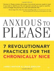 Anxious to Please: 7 Revolutionary Practices for the Chronically Nice