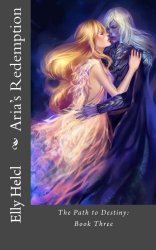 Aria’s Redemption: The Path to Destiny : Book Three (Volume 3)