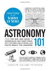 Astronomy 101: From the Sun and Moon to Wormholes and Warp Drive, Key Theories, Discoveries, and Facts about the Universe (Adams 101)