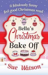 Bella’s Christmas Bake Off: A fabulously funny, feel good Christmas read
