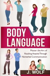 Body Language: Master the Art of Reading Anyone Through Nonverbal Communication