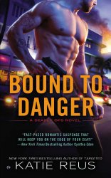 Bound to Danger: A Deadly Ops Novel (Deadly Ops Series)
