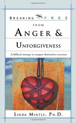 Breaking Free From Anger & Unforgiveness: A biblical strategy to conquer destructive reactions (Breaking Free Series)