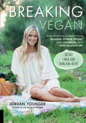 Breaking Vegan: One Woman’s Journey from Veganism, Extreme Dieting, and Orthorexia to a More Balanced Life