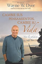 Cambie Sus Pensamientos y Cambie Su Vida: Viva la sabiduria del Tao (Spanish Edition)