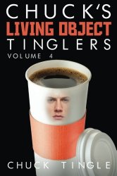 Chuck’s Living Object Tinglers: Volume 4