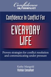 Confidence In Conflict For Everyday Life: Proven strategies for conflict resolution and communicating under pressure