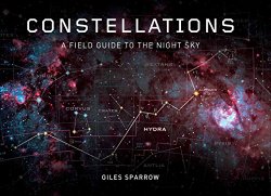 Constellations: A Field Guide To The Night Sky