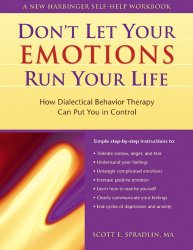Don’t Let Your Emotions Run Your Life: How Dialectical Behavior Therapy Can Put You in Control (New Harbinger Self-Help Workbook)