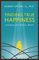 Finding True Happiness: Satisfying Our Restless Hearts (Happiness, Suffering, and Transcendence)
