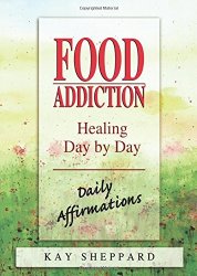 Food Addiction: Healing Day by Day: Daily Affirmations
