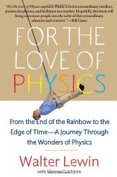 For the Love of Physics: From the End of the Rainbow to the Edge of Time – A Journey Through the Wonders of Physics