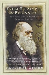 From So Simple a Beginning: Darwin’s Four Great Books (Voyage of the Beagle, The Origin of Species, The Descent of Man, The Expression of Emotions in Man and Animals)