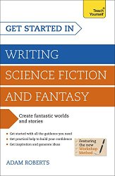 Get Started in: Writing Science Fiction and Fantasy (Teach Yourself: Writing)