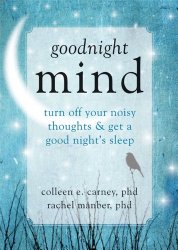 Goodnight Mind: Turn Off Your Noisy Thoughts and Get a Good Night’s Sleep