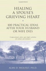 Healing a Spouse’s Grieving Heart: 100 Practical Ideas After Your Husband or Wife Dies (Healing Your Grieving Heart series)