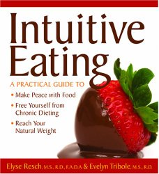 Intuitive Eating: A Practical Guide to Make Peace with Food, Free Yourself from Chronic Dieting, Reach Your Natural Weight