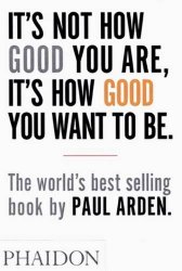 It’s Not How Good You Are, It’s How Good You Want to Be: The world’s best selling book