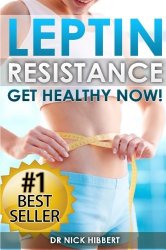Leptin Resistance: Get Healthy Now: How to get permanent weight loss, cure obesity, control your hormones and live healthy