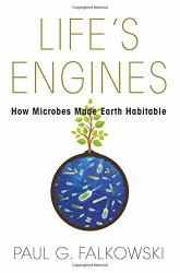 Life’s Engines: How Microbes Made Earth Habitable (Science Essentials)