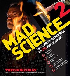 Mad Science 2: Experiments You Can Do At Home, But STILL Probably Shouldn’t