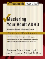 Mastering Your Adult ADHD: A Cognitive-Behavioral Treatment Program Client Workbook (Treatments That Work)