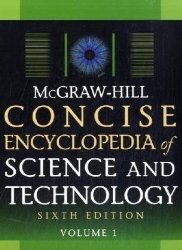 McGraw-Hill Concise Encyclopedia of Science and Technology, Sixth Edition (McGraw-Hill Concise Encyclopedia of Science & Technology)