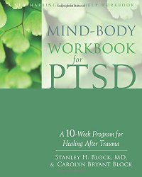 Mind-Body Workbook for PTSD: A 10-Week Program for Healing After Trauma (New Harbinger Self-Help Workbook)