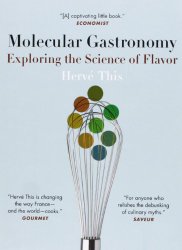 Molecular Gastronomy: Exploring the Science of Flavor (Arts and Traditions of the Table: Perspectives on Culinary History)