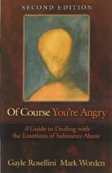 Of Course You’re Angry: A Guide to Dealing with the Emotions of Substance Abuse