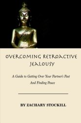 Overcoming Retroactive Jealousy: A Guide to Getting Over Your Partner’s Past and Finding Peace
