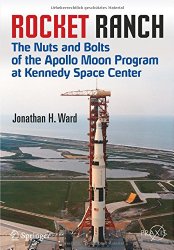 Rocket Ranch: The Nuts and Bolts of the Apollo Moon Program at Kennedy Space Center (Springer Praxis Books)