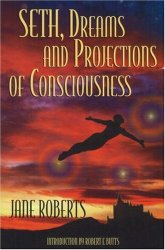 Seth Dreams and Projections Of Consciousness