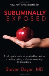 Subliminally Exposed: Shocking truths about your hidden desires in mating, dating and communicating.  Use cautiously.