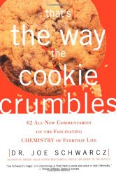 That’s the Way the Cookie Crumbles: 62 All-New Commentaries on the Fascinating Chemistry of Everyday Life