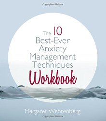 The 10 Best-Ever Anxiety Management Techniques Workbook