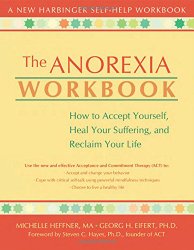 The Anorexia Workbook: How to Accept Yourself, Heal Your Suffering, and Reclaim Your Life (New Harbinger Self-Help Workbook)