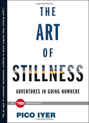 The Art of Stillness: Adventures in Going Nowhere (TED Books)