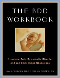 The BDD Workbook: Overcome Body Dysmorphic Disorder and End Body Image Obsessions