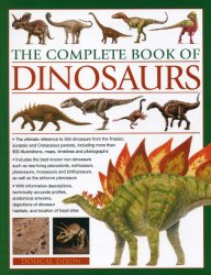 The Complete Book of Dinosaurs: The ultimate reference to 355 dinosaurs from the Triassic, Jurassic and Cretaceous periods, including more than 900 illustrations, maps, timelines and photographs