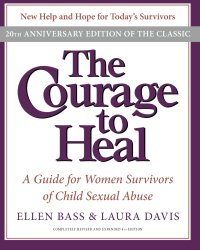 The Courage to Heal: A Guide for Women Survivors of Child Sexual Abuse, 20th Anniversary Edition